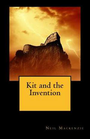 Kit and the Invention de Neil MacKenzie