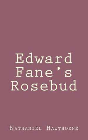 Edward Fane's Rosebud de Nathaniel Hawthorne