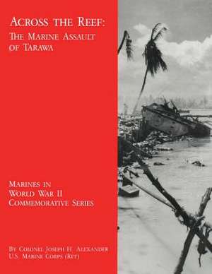 Across the Reef de Usmc (Ret ). Colonel Joseph H. Alexander