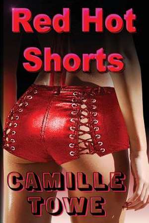 Red Hot Shorts de Camille Towe