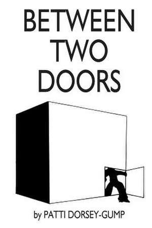 Between Two Doors de MS Patti L. Dorsey-Gump