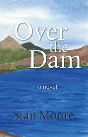 Over the Dam de MR Stan Moore