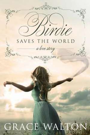 Birdie Saves the World de Grace Walton