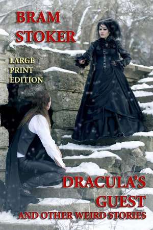 Dracula's Guest and Other Weird Stories - Large Print Edition de Bram Stoker