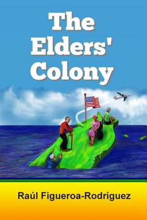 The Elders' Colony de Raul Figueroa-Rodriguez