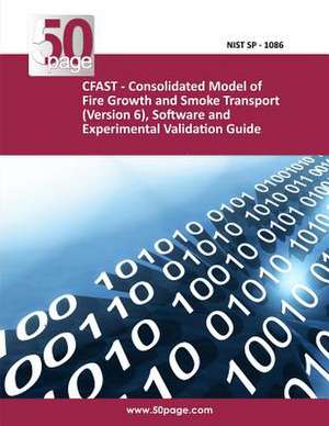 Cfast - Consolidated Model of Fire Growth and Smoke Transport (Version 6), Software and Experimental Validation Guide de Nist