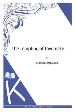 The Tempting of Tavernake de E. Phillips Oppenheim