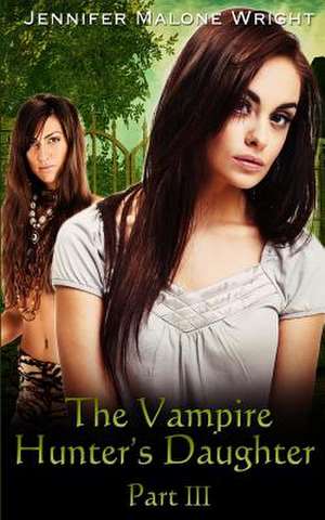 The Vampire Hunter's Daughter Part de Jennifer Malone Wright