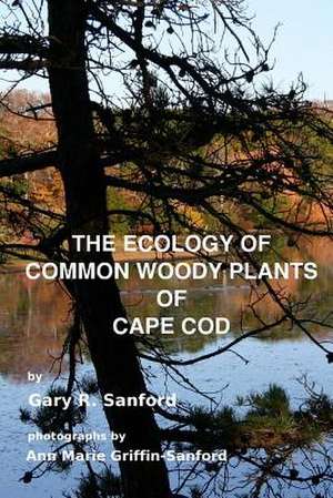 The Ecology of Common Woody Plants of Cape Cod de Gary R. Sanford