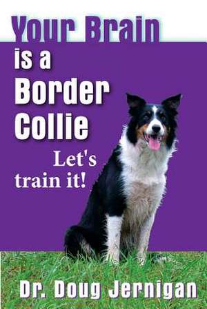 Your Brain Is a Border Collie de Doug Jernigan