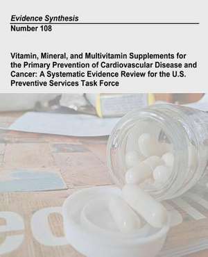 Vitamin, Mineral, and Multivitamin Supplements for the Primary Prevention of Cardiovascular Disease and Cancer de U. S. Department of Heal Human Services