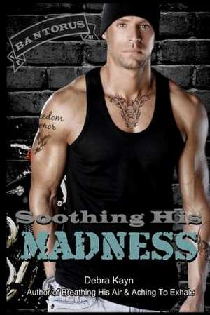 Soothing His Madness de Debra Kayn