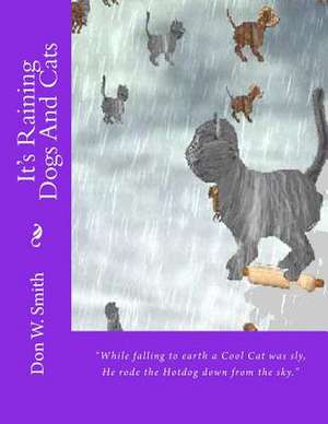 It's Raining Dogs and Cats de Don W. Smith