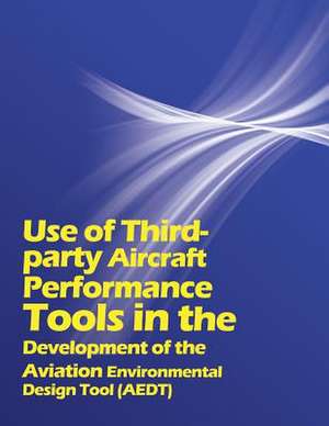 Use of Third Party Aircraft Performance Tools in the Development of the Aviation Environmental Design Tool (Aedt) de U. S. Department of Transportation