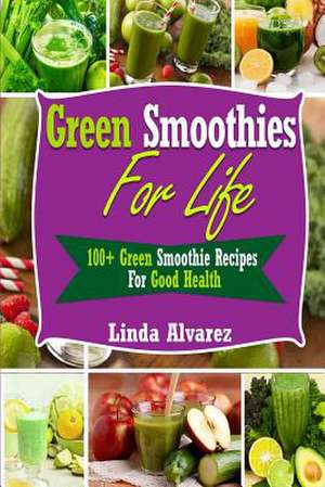 Green Smoothies for Life de Linda Alvarez