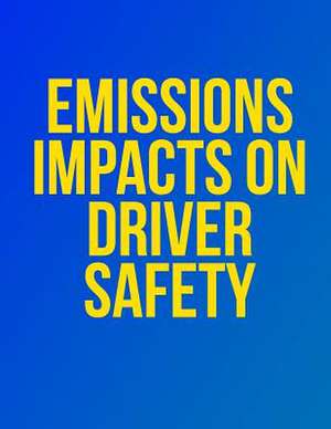 Emissions Impacts on Driver Safety de John a. Volpe National Transportation Sy