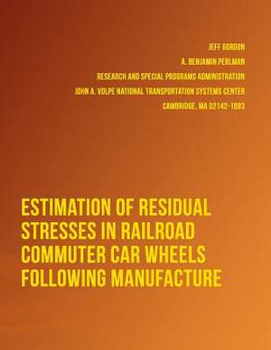 Estimation of Residual Stresses in Railroad Commuter Car Wheels Following Manufacture de U. S. Department of Transportation