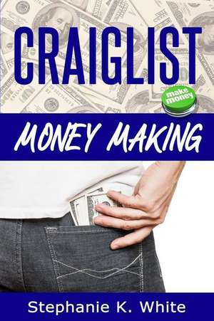 Craigslist Money Making de Stephanie K. White