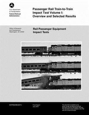 Passenger Rail Train-To-Train Impact Test Volume I de U. S. Department of Transportation