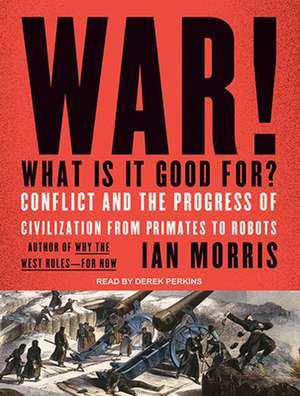 War! What Is It Good For?: Conflict and the Progress of Civilization from Primates to Robots de Derek Perkins