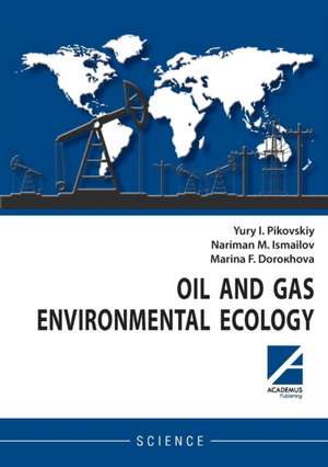 Oil and gas environmental ecology de Yury I. Pikovskiy