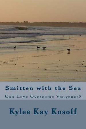 Smitten with the Sea de Kylee Kay Kosoff