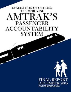 Evaluation of Options for Improving Amtrak's Passenger Accountability System de U. S. Department of Transportation