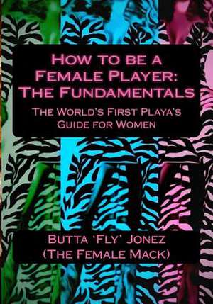 How to Be a Female Player de Butta 'Fly' Jonez