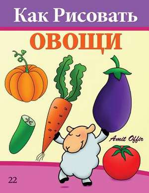 How to Draw Vegetables (Russian Edition) de Amit Offir