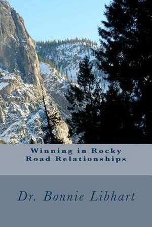 Winning in Rocky Road Relationships de Bonnie Libhart