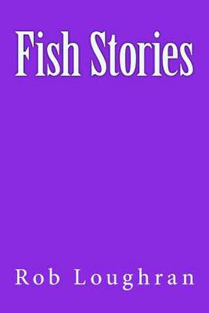 Fish Stories de Rob Loughran