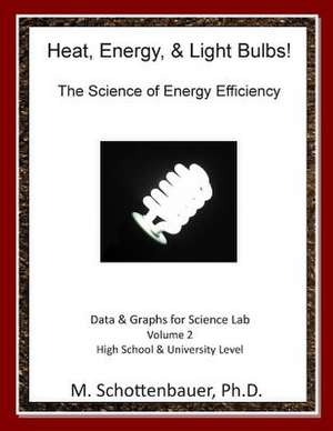 Heat, Energy, & Light Bulbs! the Science of Energy Efficiency de M. Schottenbauer