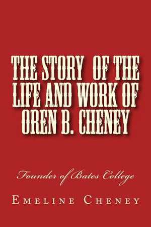 The Story of the Life and Work of Oren B. Cheney de Emeline Burlingame Cheney