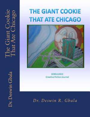 The Giant Cookie That Ate Chicago de Dr Deswin R. Gbala