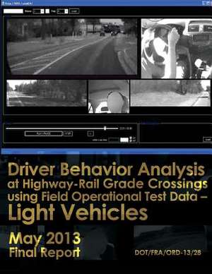 Driver Behavior Analysis at Highway-Rail Grade Crossings Using Field Operational Test Data?light Vehicles de U. S. Department of Transportation