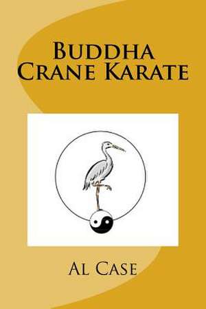 Buddha Crane Karate de Alton H. Case