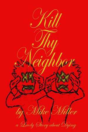 Kill Thy Neighbor de Mike Miller