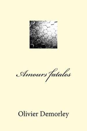 Amours Fatales de Olivier Demorley