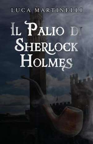 Il Palio Di Sherlock Holmes de Luca Martinelli