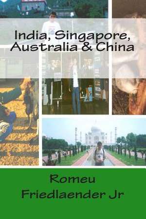 India, Singapore, Australia & China de MR Romeu Friedlaender Jr