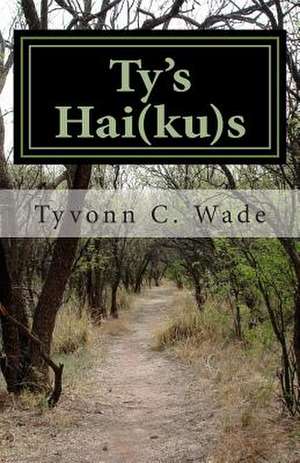 Ty's Hai(ku)S de Tyvonn C. Wade