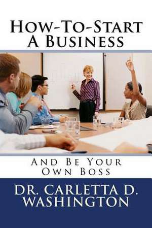 How-To-Start a Business de Carletta D. Washington