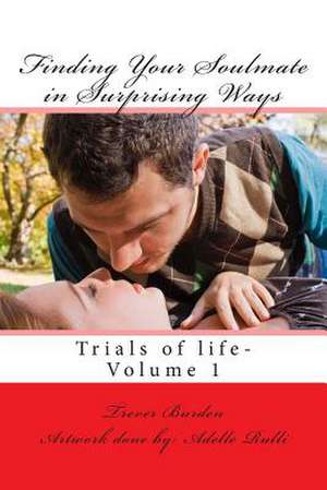 Finding Your Soulmate in Surprising Ways (Updated Version) de Trever L. Burden