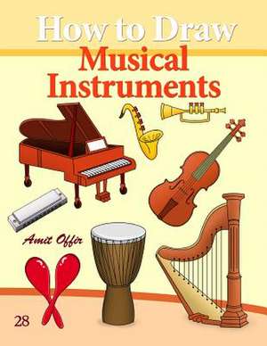 How to Draw Musical Instruments de Amit Offir