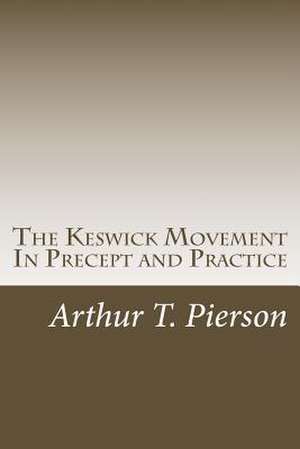 The Keswick Movement in Precept and Practice de Pierson, Arthur T.