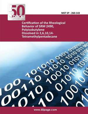 Certification of the Rheological Behavior of Srm 2490, Polyisobutylene Dissolved in 2,6,10,14-Tetramethylpentadecane de Nist