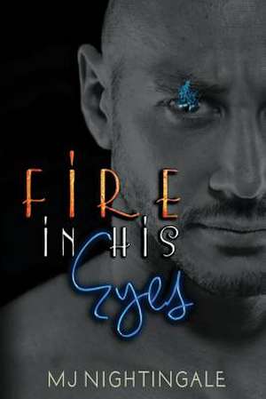 Fire in His Eyes de M. J. Nightingale