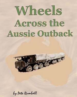 Wheels Across the Aussie Outback de Pete Rumball