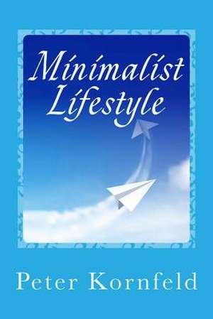 Minimalist Lifestyle de Peter Kornfeld