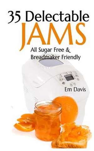 35 Delectable Jam Recipes de Em Davis